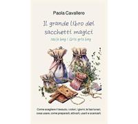 Il Grande Libro Dei Sacchetti Magici, Mojo bag / Gris Gris Bag: Come Scegliere Il Tessuto, I Colori, I giorni, Le Fasi Lunari, Cosa Usare, Come ... (Misteri, esoterismo, manuali di magia)