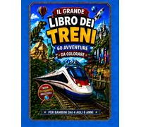 Il Grande Libro dei Treni da Colorare: 60 avventure ferroviarie viste dalla cabina di guida | Missioni cerca e trova per bambini dai 4 agli 8 anni (Mettiti ai Comandi!)