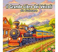 Il Grande Libro dei Veicoli da Colorare: 50 Disegni di Grande Formato per Favorire la Creatività e la Motricità Fine | Auto, Camion, Barche e Aerei per Bambini e Bambine dai 4 agli 8 Anni