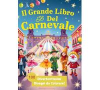 Il Grande Libro del Carnevale: 100 Divertentissimi Disegni da Colorare!