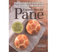 Il grande libro del pane. Tutti i segreti della panificazione, svelati da un grande maestro (Sapori e fantasia)