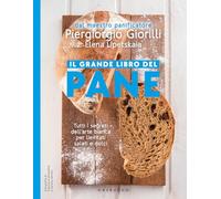 Il grande libro del pane. Tutti i segreti dell'arte bianca per lievitati salati e dolci. Nuova ediz. (Sapori e fantasia)