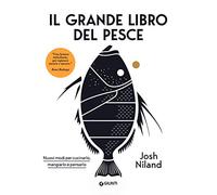 Il grande libro del pesce. Nuovi modi per cucinarlo, mangiarlo e pensarlo (Reference di enogastronomia)