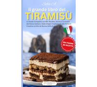 Il Grande Libro del Tiramisù: La Guida Completa con 80+ Ricette, Storia e Curiosità del Dolce Italiano: La Guida Completa con 80+ Ricette, Storia e ... Origini Tradizionali alle Varianti Creative
