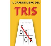 Il Grande Libro del Tris: 320 Griglie di Gioco • Sfide per 2 Giocatori • Perfetto per Bambini e Famiglie