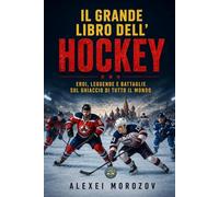 Il grande libro dell’hockey: Da Chamonix 1924 a Milano Cortina 2026