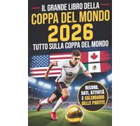 Il grande libro della Coppa del Mondo 2026: Tutto sulla Coppa del Mondo! Oltre 250 curiosità, record, attività e quiz per giovani tifosi di calcio. Stelle, Squadre, Stadi e molto altro