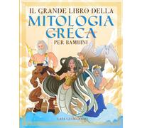 Il grande libro della mitologia greca per bambini: Tutto quello che c'è da sapere sui miti greci, gli dei ed eroi dell'Olimpo - Con immagini da colorare (Storia e mitologia per bambini)