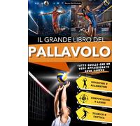 Il Grande Libro della Pallavolo: Un Viaggio Entusiasmante per Giovani Tifosi, tra Storia, Tecnica e Campioni Iconici. Tutto quello che un Vero ... sullo Sport più Bello da Giocare in Squadra