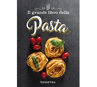 Il grande libro della pasta (Grandi libri di cucina)