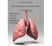 Il Grande Libro dell'Assistenza Infermieristica in Pneumologia: Patologie Respiratorie, Protocolli Tipo, Cure Tecniche, Schede Mnemoniche e Quiz di Ripasso
