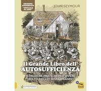 Il grande libro dell'autosufficienza. Istruzioni pratiche per vivere meglio risparmiando (Il filo verde di Arianna)