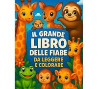 Il grande libro delle favole da leggere e colorare.: Libro da colorare e leggere per bambini dai 3 ai 7 anni