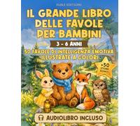 IL GRANDE LIBRO DELLE FAVOLE PER BAMBINI (3-6 anni): Audiolibro Incluso | 50 Favole Illustrate a Colori + 50 Storie Bonus| Intelligenza Emotiva per ... e Sicuri di Sè (I Grandi Libri del Bosco)