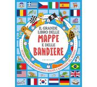 Il grande libro delle mappe e delle bandiere (Enciclopedia per ragazzi)