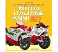 Il grande libro delle moto italiane anni '80. Ediz. illustrata