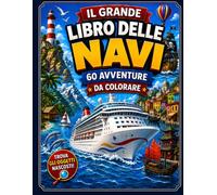 Il Grande Libro delle Navi da Colorare: 60 Avventure Marine - Esplora Oceani, Trova Oggetti Nascosti e Diventa Capitano! Per Bambini dai 4 agli 8 ... Facili da Colorare | (Mettiti ai Comandi!)