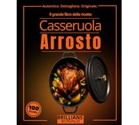 Il grande libro delle ricette cocotte arrosto: Oltre 100 ricette semplici, autentiche e dettagliate con tecniche di stufatura, brasatura lenta, arrostimento e chef per principianti ed esperti