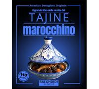 Il grande libro delle ricette del tajine marocchino : Oltre 110 autentiche prelibatezze maghrebine dalla cottura lenta mediterranea, con carne, ... tajine vegetariane e contorni tradizionali