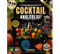Il grande libro delle ricette di cocktail analcolici: Oltre 430 ricette di cocktail analcolici semplici, autentici e vari : scopri l'arte della ... speziati, floreali, classici rivisitati
