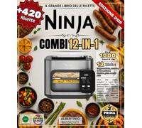 IL GRANDE LIBRO DELLE RICETTE NINJA COMBI 12-IN-1 Oltre 420 ricette semplici e varie per padroneggiare tutte le funzioni, così come colazioni gourmet, ... pane fatto in casa e ricette vegetariane.