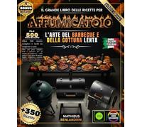 Il Grande Libro Delle Ricette Per Affumicatoio: Oltre 350 piatti semplici, facili e autentici per gli amanti del barbecue e della cottura lenta: petto ... pesce, dessert e salumi fatti in casa