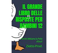 IL GRANDE LIBRO DELLE RISPOSTE PER BAMBINI 12: Perchè Abbiamo la Pelle d'Oca?
