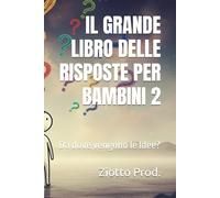 IL GRANDE LIBRO DELLE RISPOSTE PER BAMBINI 2: Da dove vengono le Idee?