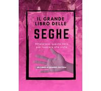 Il Grande libro delle Seghe, fotolibro divertente e goliardico, divertente scherzo regalo per il vostro amico o collega: fotolibro scherzo, regalo e ... per compleanni feste e riunioni di amici