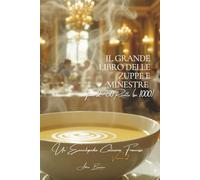 Il Grande Libro delle Zuppe e Minestre - Tomo 2: Un'Enciclopedia Culinaria Francese - Volume 2 (Collezione "Un'Enciclopedia Culinaria Francese" - Serie I: "I Fondamenti della Tavola Francese")