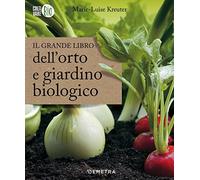 Il grande libro dell'orto e giardino biologico (Coltivare bio)