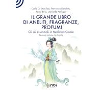 Il grande libro di aneliti, fragranze e profumi. La clinica degli oli essenziali secondo le modalità della medicina cinese