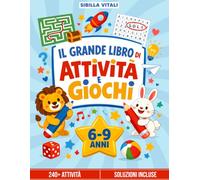 Il Grande Libro di Attività e Giochi: Oltre 240 Passatempi Educativi per Bambini 6-9 Anni: Crucipuzzle, Labirinti e Giochi di Logica | Soluzioni Incluse