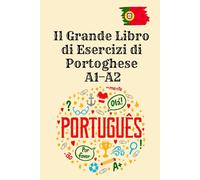 Il Grande Libro di Esercizi di Portoghese A1-A2: 320 esercizi con soluzioni - Lettura, scrittura, grammatica e vocabolario per principianti