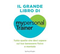 Il grande libro di My personal trainer. Tutto quello che devi sapere sul tuo benessere fisico e mentale
