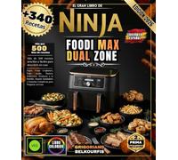 IL GRANDE LIBRO DI NINJA FOODI MAX DUAL ZONE: Oltre 340 ricette semplici e facili | Patatine fritte croccanti, pollo arrosto, deliziosi dessert, ... salutari e pasti completi da preparare a casa
