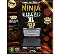 Il grande libro di ricette Ninja Sizzle Pro XL: Con oltre 410 ricette semplici e varie da scoprire: colazioni, carni, pesce, vegetariane, dessert per amatori e professionisti