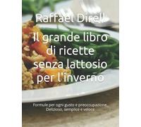 Il grande libro di ricette senza lattosio per l'inverno: Formule per ogni gusto e preoccupazione. Delizioso, semplice e veloce