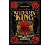 Il grande libro di Stephen King. La vita e le opere del Re del terrore. Ediz. illustrata (Rizzoli Illustrati)