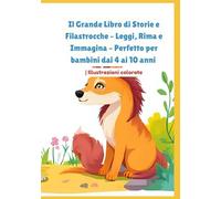 Il Grande Libro di Storie e Filastrocche - Leggi, Rima e Immagina - Perfetto per bambini dai 4 ai 10 anni | Illustrazioni colorate