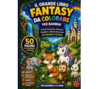 IL GRANDE LIBRO FANTASY DA COLORARE PER BAMBINI: Animali Fantastici, Dinosauri, Draghetti e Attività Divertenti per Bambini 4-8 Anni