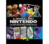 Il grande libro Nintendo. Origine, evoluzione e successi della leggenda che ha rivoluzionato il modo di giocare: Vol. 7 (Anime cult speciale)