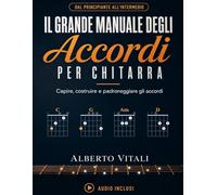 Il Grande Manuale Degli Accordi per Chitarra: Il Percorso Completo dal Principiante all'Intermedio per Capire, Costruire e Padroneggiare gli Accordi, con Esercizi e Diagrammi Spiegati Passo dopo Passo