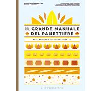 Il grande manuale del panettiere. Pani, brioche e altre bontà dorate
