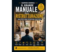 Il Grande Manuale della Ristrutturazione: La guida pratica per trasformare ogni ambiente della tua casa (EDILIZIA FAI DA TE - DALLA TEORIA AL LAVORO VERO)