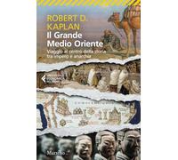 Il grande Medio Oriente. Viaggio al centro della storia tra impero e anarchia (Universale economica Feltrinelli)