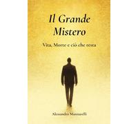 Il Grande Mistero: Cosa c’è dopo la morte? Alla ricerca di senso tra vita e oltre