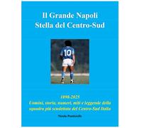 Il Grande Napoli Stella del Centro-Sud: uomini, storia, numeri, miti e leggende della squadra più scudettata del Centro-Sud Italia