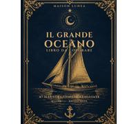 Il Grande Oceano - Libro da Colorare: 47 illustrazioni marine dettagliate per adulti - relax e antistress