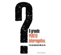 Il grande PUNTO interrogativo.: Il test più importante della tua vita